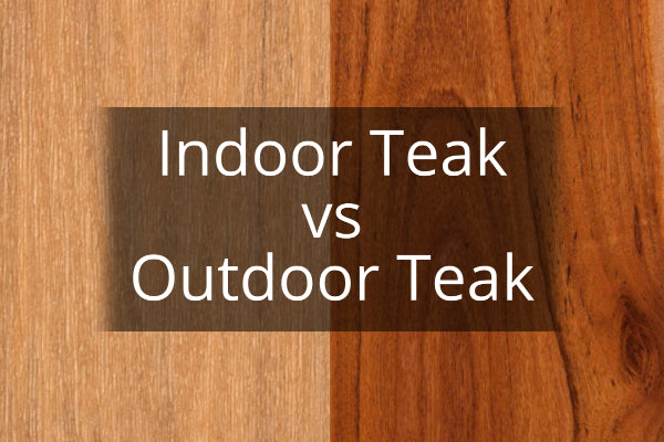 The Difference Between Indoor and Outdoor Teak Furniture